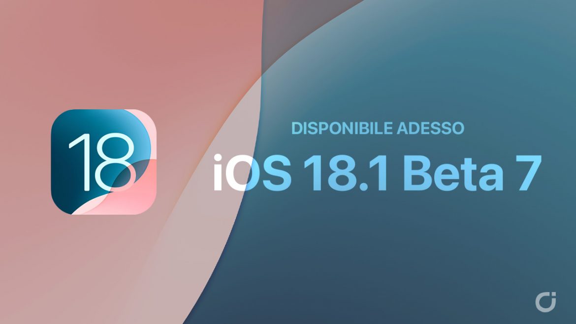 Apple rilascia la beta 7 di iOS 18.1, iPadOS 18.1 e macOS Sequoia 15.1, e la beta 5 di watchOS 11.1 e tvOS 18.1