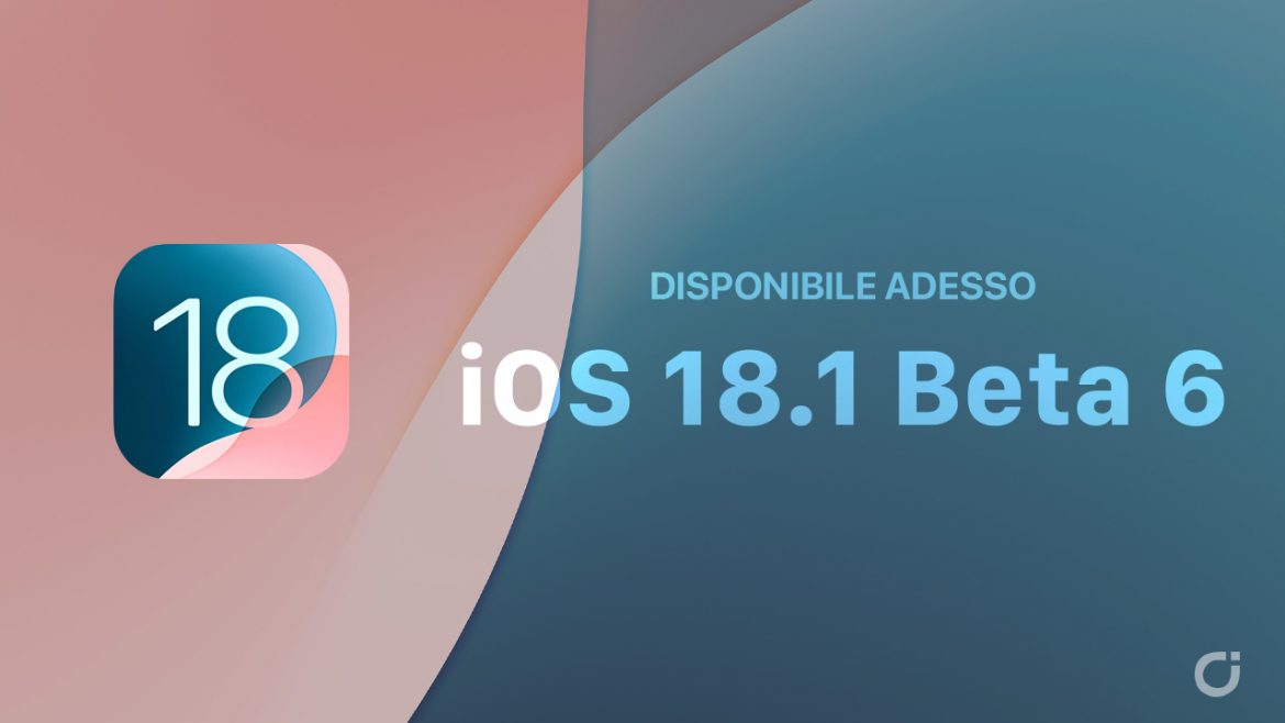 Apple rilascia la beta 6 di iOS 18.1, iPadOS 18.1 e macOS Sequoia 15.1, e la beta 4 di watchOS 11.1 e tvOS 18.1