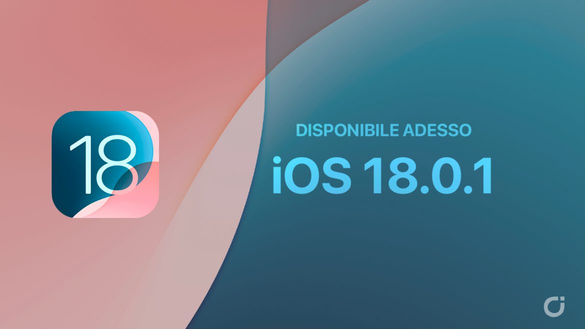 Apple rilascia iOS 18.0.1 per tutti gli utenti iPhone ed iPad