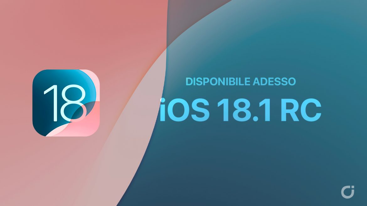 Apple rilascia iOS 18.1 Release Candidate: Ecco l’elenco completo di tutte le novità del nuovo firmware!