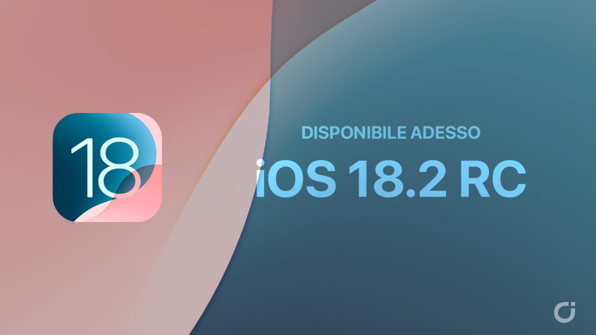 iOS 18.2 RC disponibile per sviluppatori e beta tester pubblici